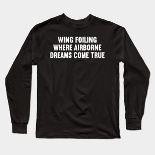 Wing Foiling Where Airborne Dreams Come True Long Sleeve T-Shirt